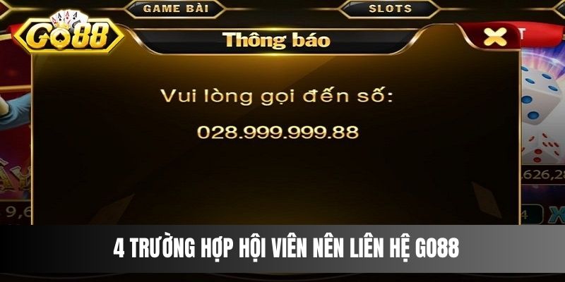 4 trường hợp hội viên nên liên hệ Go88