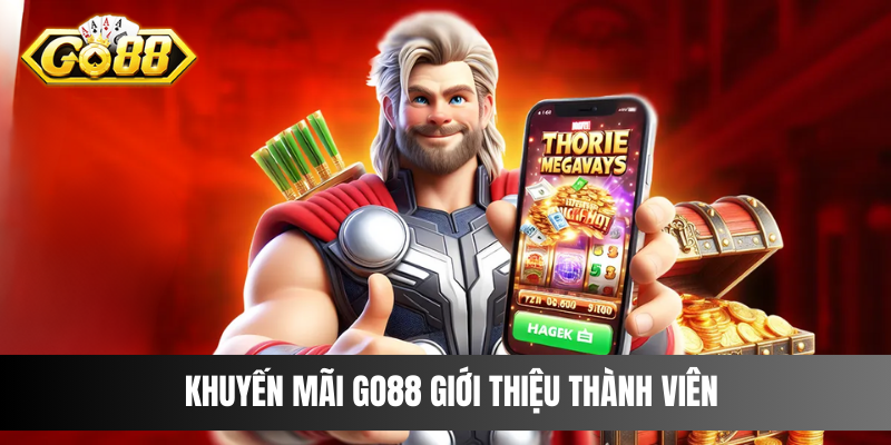 Khuyến mãi Go88 giới thiệu thành viên