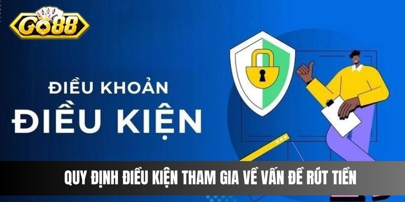 Quy định điều kiện tham gia về vấn đề rút tiền